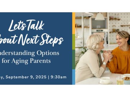 Let's Talk about Next Steps. Understanding Options for Aging Parents. Tuesday, September 9, 2025, 9:30 am