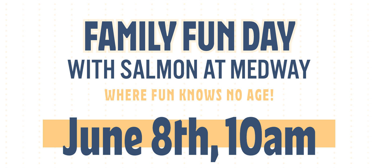 Family Fun Day with SALMON at Medway. Where fun knows no age! June 8 - 10 am